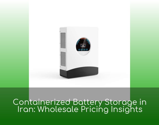 Containerized Battery Storage in Iran: Wholesale Pricing Insights